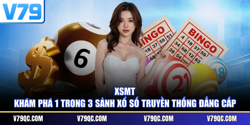 XSMT - Khám Phá 1 Trong 3 Sảnh Xổ Số Truyền Thống Đẳng Cấp